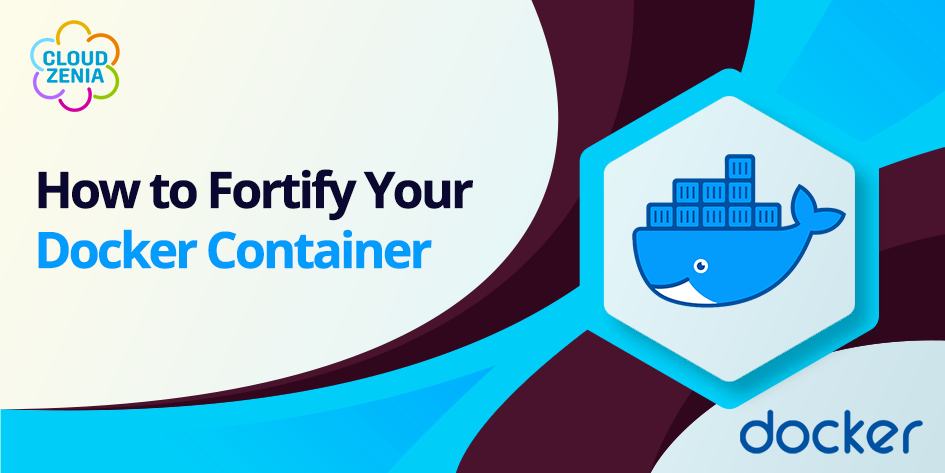 How to Fortify Your Docker Container: Insight on Container Security