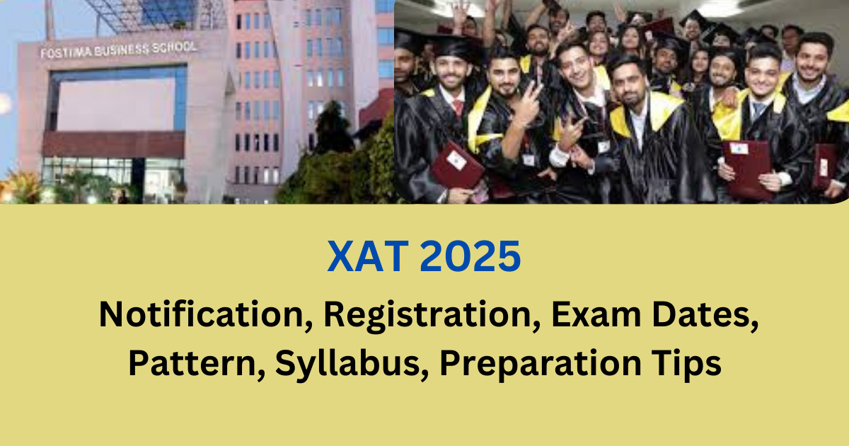 XAT 2025 - Notification, Registration, Exam Dates, Pattern, Syllabus, Preparation Tips - FOSTIIMA