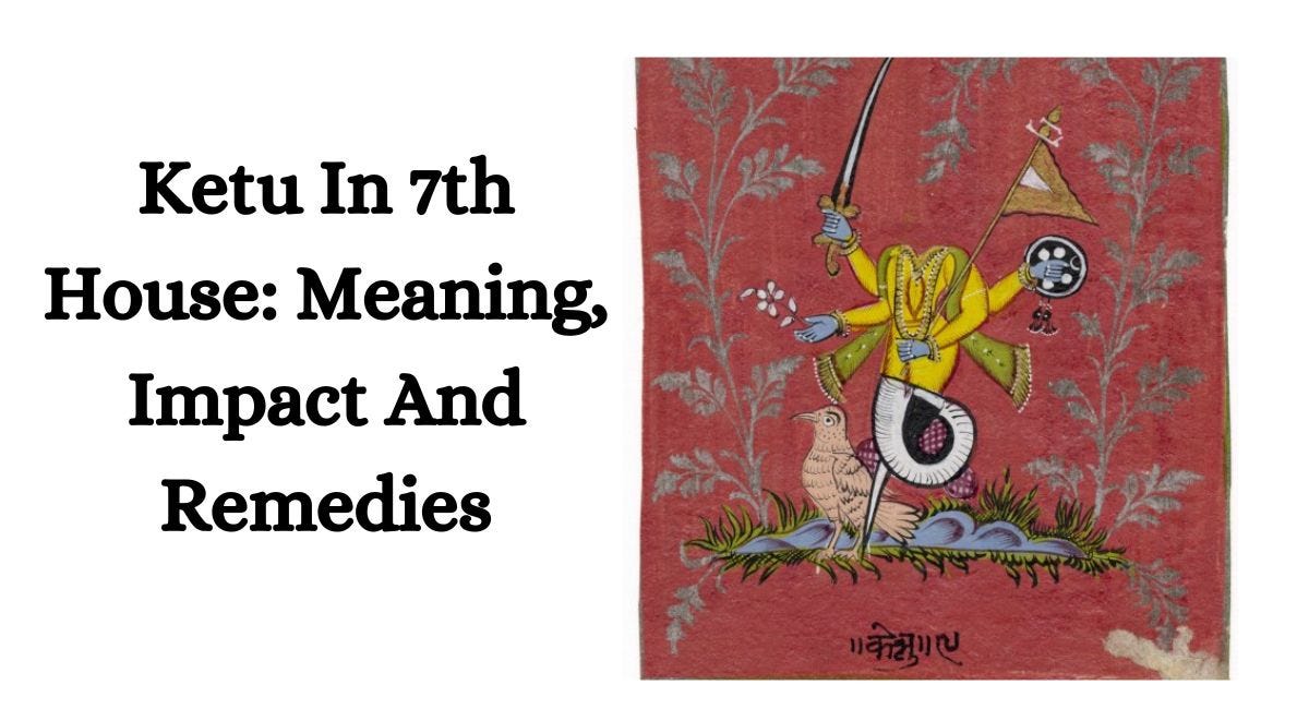 Ketu In 7th House: Meaning, Impact And Remedies | by Indian Astrology | Aug, 2024 | Medium