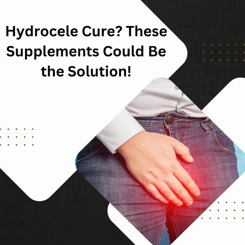 Hydrocele Cure? These Supplements Could Be the Solution! | by David Mcgregor | Apr, 2025 | Medium