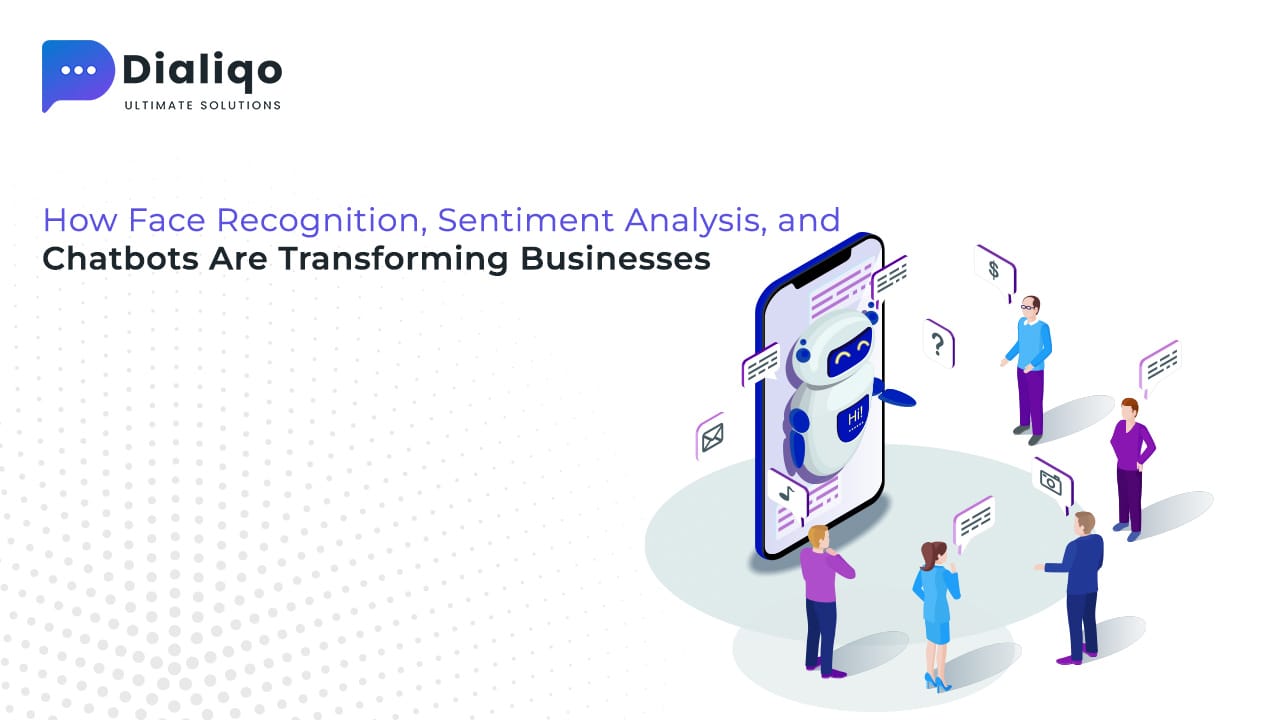 How Face Recognition, Sentiment Analysis, and Chatbots Are Transforming Businesses - Dialiqo