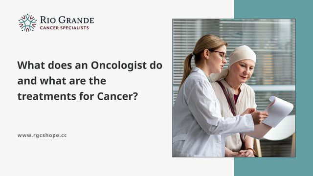 What does an Oncologist do and what are the treatments for Cancer ? | PPTX