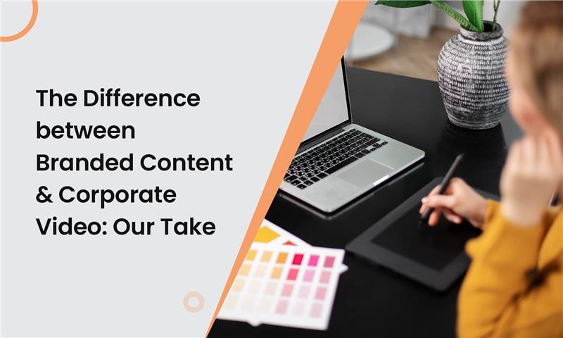Branded Content Vs Corporate Video: Key Difference Explained