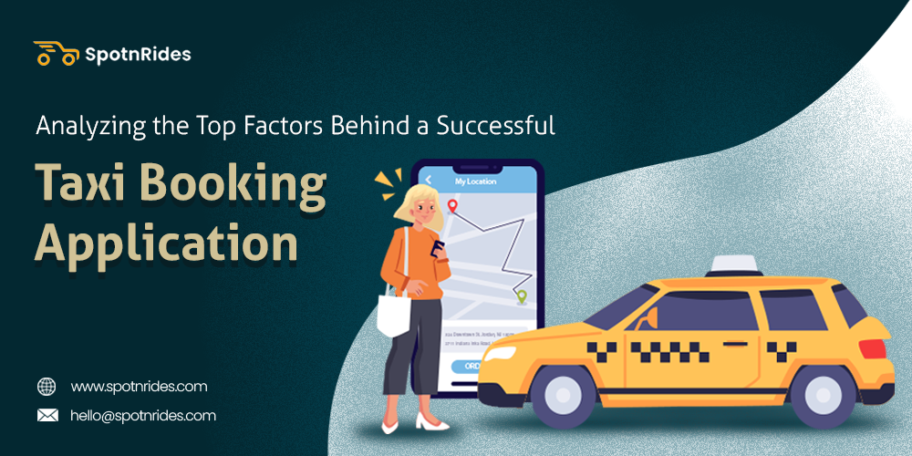 Analyzing the Top Factors Behind a Successful Taxi Booking Application - SpotnRides - AI Powered Taxi Booking App