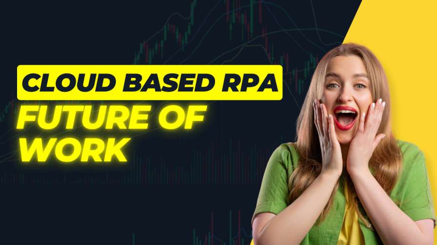 Cloud-Based RPA: Shaping the Future of Work