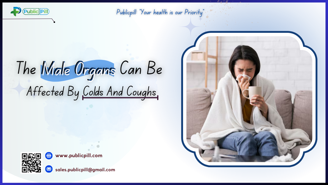 The Male Organs Can Be Affected By Colds And Coughs - Publicpill | #1 Trusted, Convenient, and affordable pharmacy,