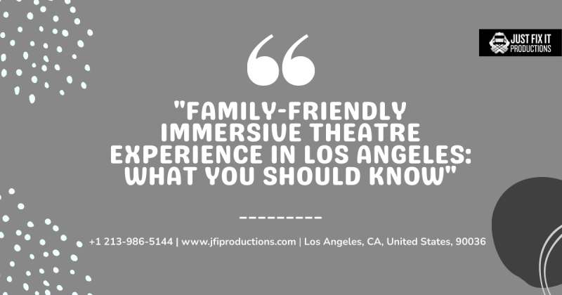 Family-Friendly Immersive Theatre Experience in Los Angeles: What You Should Know: jfientertain — LiveJournal
