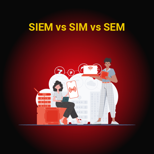 SIEM vs SIM vs SEM - InfosecTrain