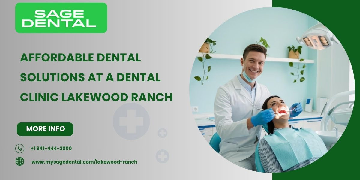 Affordable Dental Solutions at a Dental Clinic Lakewood Ranch