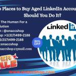 Top Places to Buy Aged LinkedIn Accounts and Should You Profile Picture