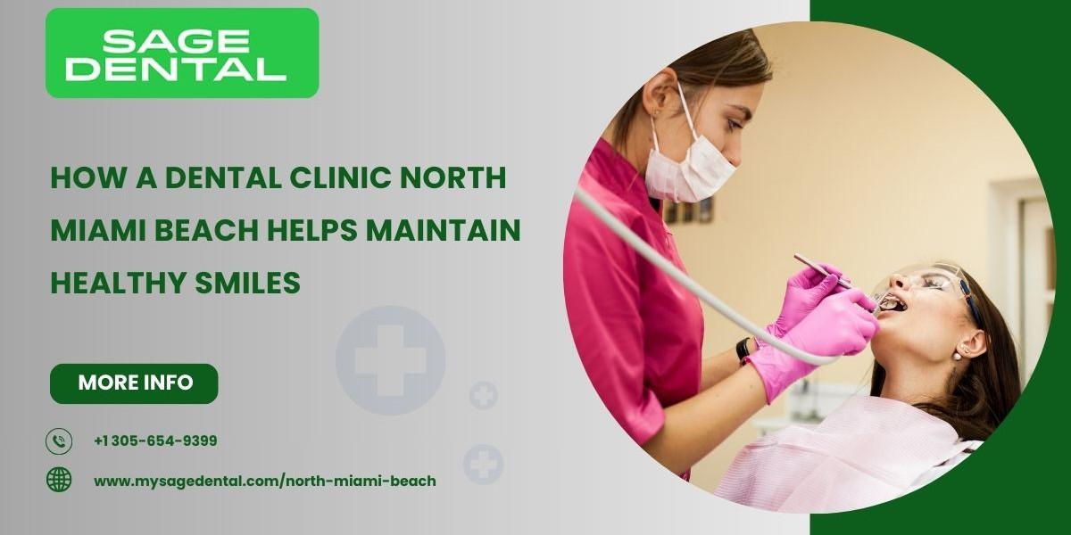 How a Dental Clinic North Miami Beach Helps Maintain Healthy Smiles