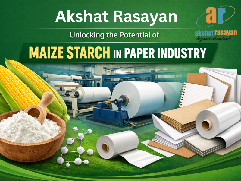 Akshat Rasayan: Unlocking the Potential of Maize Starch in Paper Industry – Akshat Rasayan