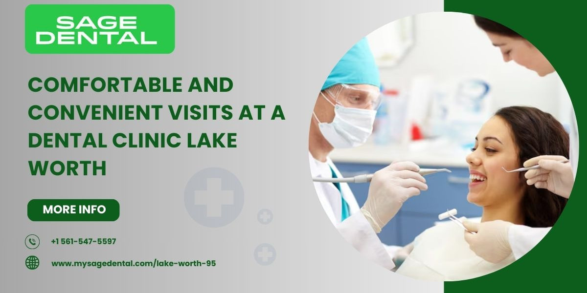 Comfortable and Convenient Visits at a Dental Clinic Lake Worth