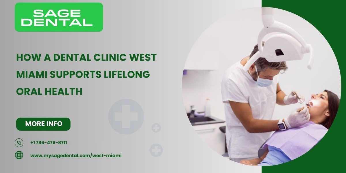 How a Dental Clinic West Miami Supports Lifelong Oral Health