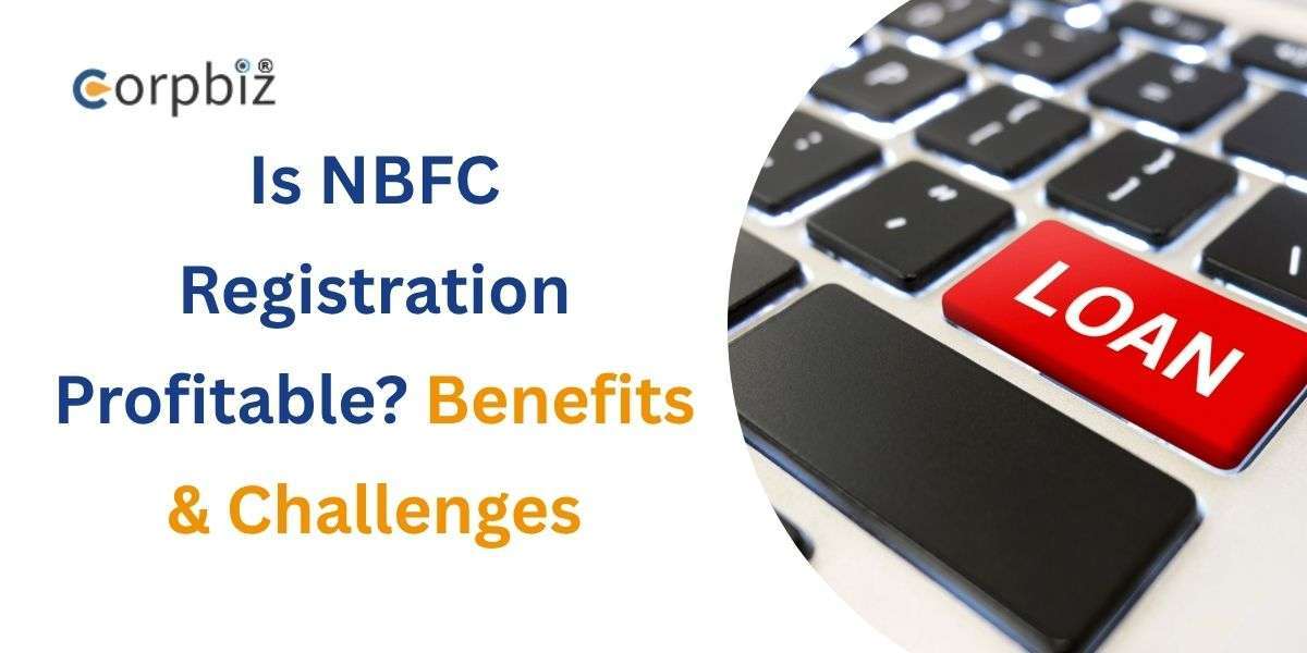 Is NBFC Registration Profitable? Benefits & Challenges