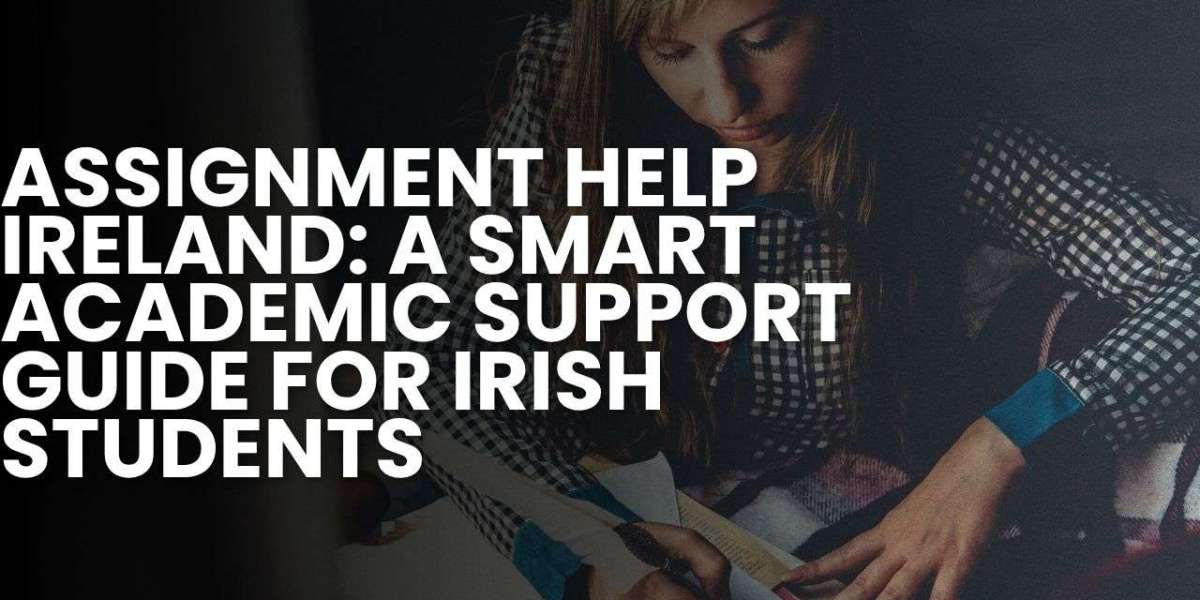 Assignment Help Ireland: A Smart Academic Support Guide for Irish Students