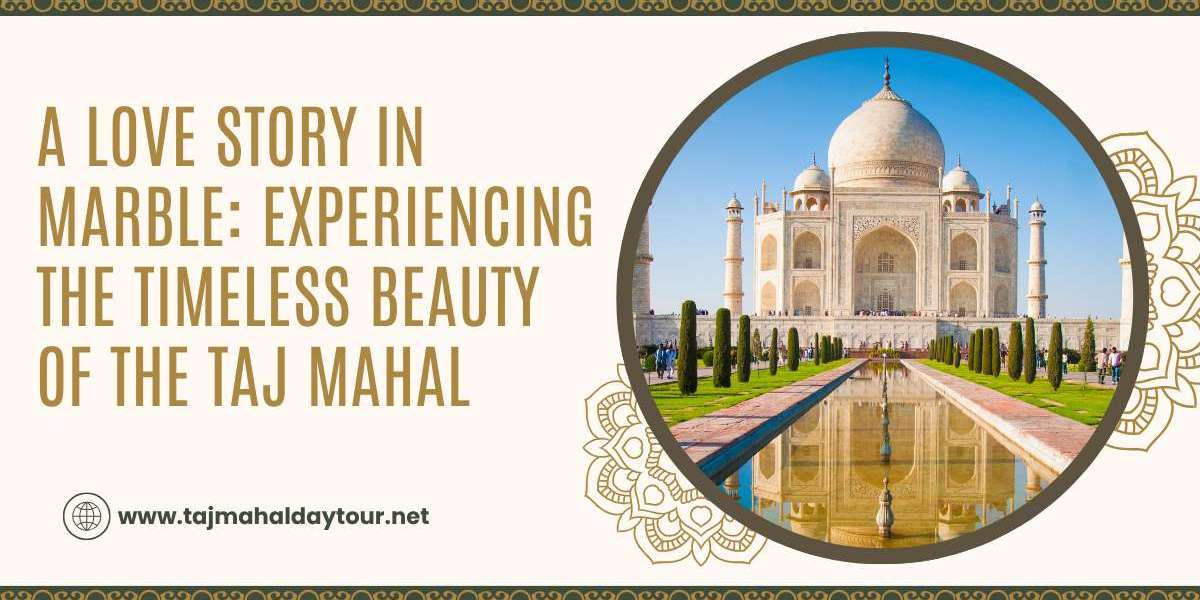 A Love Story in Marble: Experiencing the Timeless Beauty of the Taj Mahal