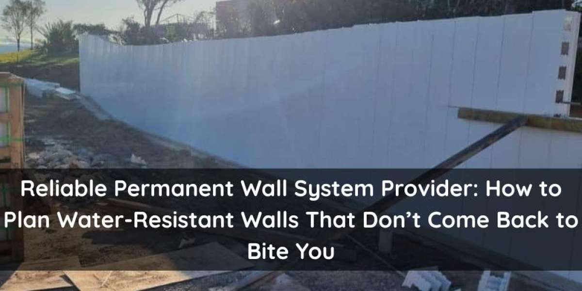 Reliable Permanent Wall System Provider: How to Plan Water-Resistant Walls That Don’t Come Back to Bite You